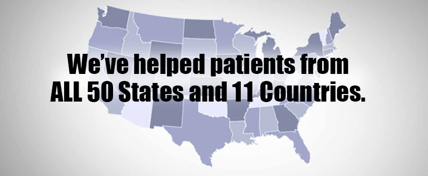 We've helped patients from ALL 50 States and 11 Countries.